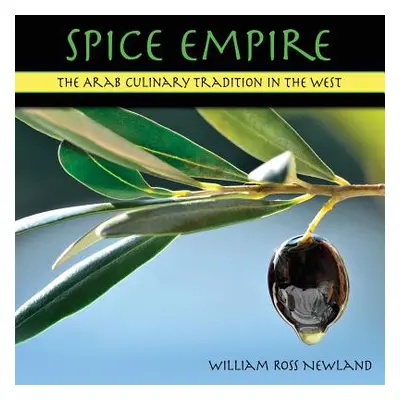 "Spice Empire: The Arab Culinary Tradition in the West" - "" ("Newland William Ross")