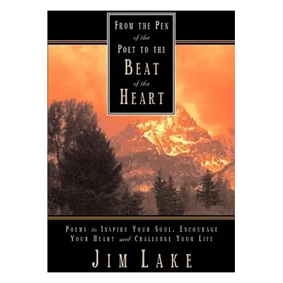 "From the Pen of the Poet to the Beat of the Heart" - "" ("Lake Jim")