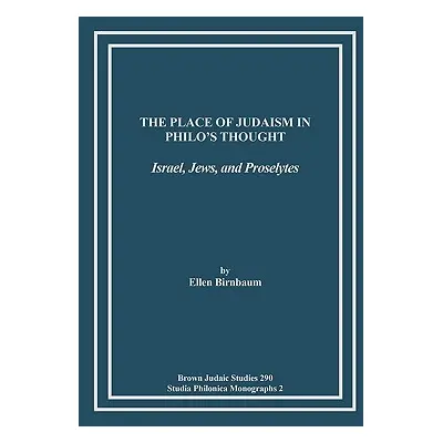 "The Place of Judaism in Philo's Thought: Israel, Jews, and Proselytes" - "" ("Birnbaum Ellen")