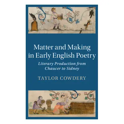 "Matter and Making in Early English Poetry: Literary Production from Chaucer to Sidney" - "" ("C