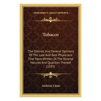 "Tobacco: The Distinct And Several Opinions Of The Late And Best Physicians That Have Written Of