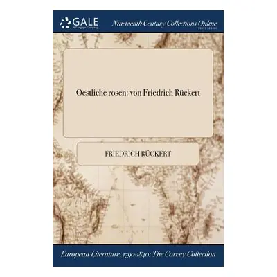 "Oestliche rosen: von Friedrich Rckert" - "" ("Rckert Friedrich")