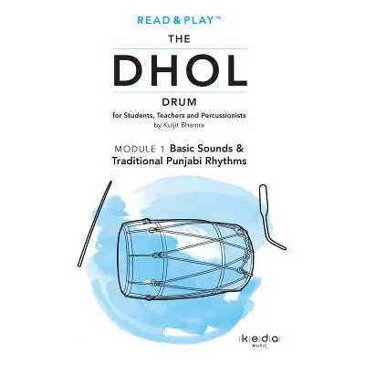 "Read and Play the Dhol Drum MODULE 1: Basic Sounds & Rhythms" - "" ("Bhamra Kuljit")