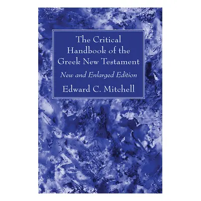 "The Critical Handbook of the Greek New Testament" - "" ("Mitchell Edward C.")