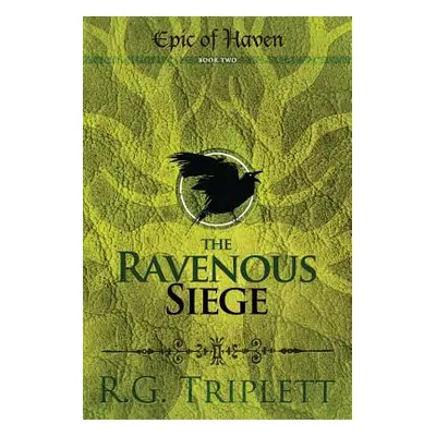 "The Ravenous Siege: Epic of Haven Book Two" - "" ("Triplett R. G.")