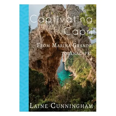 "Captivating Capri: From Marina Grande to Anacapri" - "" ("Cunningham Laine")