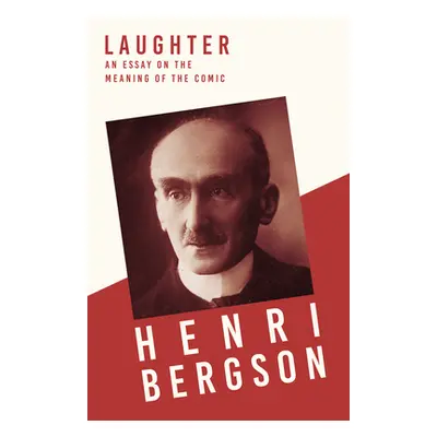 "Laughter: An Essay on the Meaning of the Comic" - "" ("Bergson Henri")