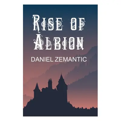 "Rise of Albion" - "" ("Zemantic Daniel C.")