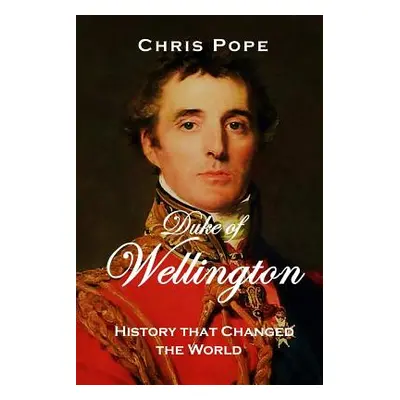 "Duke of Wellington: History that changed the World" - "" ("Pope Chris")