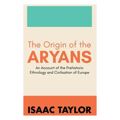 "The Origin of the ARYANS" - "" ("Taylor Isaac")