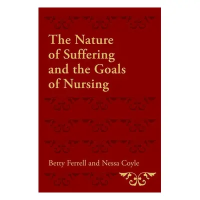 "The Nature of Suffering and the Goals of Nursing" - "" ("Ferrell Betty R.")