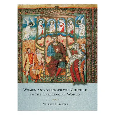 "Women and Aristocratic Culture in the Carolingian World" - "" ("Garver Valerie")