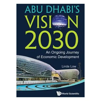 "Abu Dhabi's Vision 2030: An Ongoing Journey of Economic Development" - "" ("Low Linda")