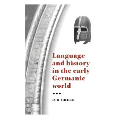 "Language and History in the Early Germanic World" - "" ("Green Dennis Howard")