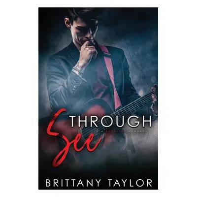 "See Through: A Rockstar Romance" - "" ("Taylor Brittany")