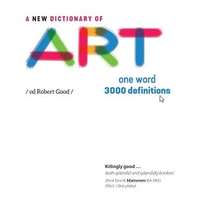 "A New Dictionary of Art: One word - 3000 definitions" - "" ("Good Robert")