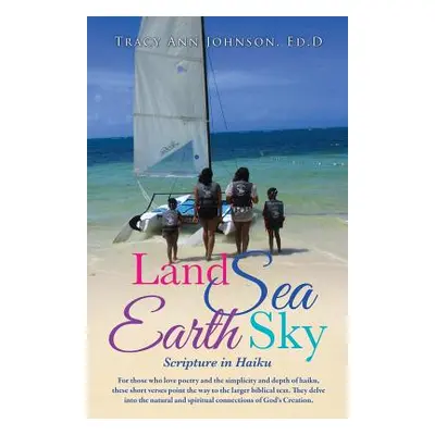 "Land Sea Earth Sky" - "" ("Johnson Ed D. Tracy Ann")