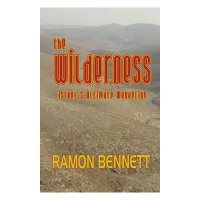 "The Wilderness: Israel's Ultimate Wandering" - "" ("Bennett Ramon")