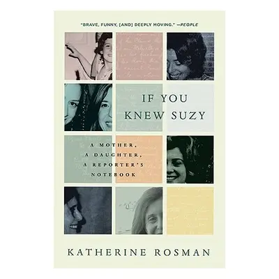 "If You Knew Suzy: A Mother, a Daughter, a Reporter's Notebook" - "" ("Rosman Katherine")