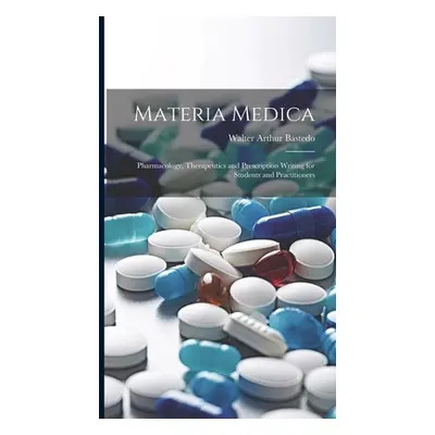 "Materia Medica: Pharmacology, Therapeutics and Prescription Writing for Students and Practition