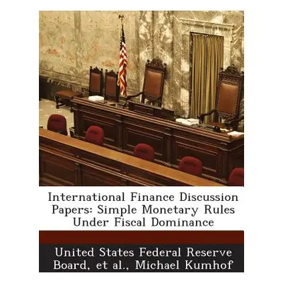 "International Finance Discussion Papers: Simple Monetary Rules Under Fiscal Dominance" - "" ("U