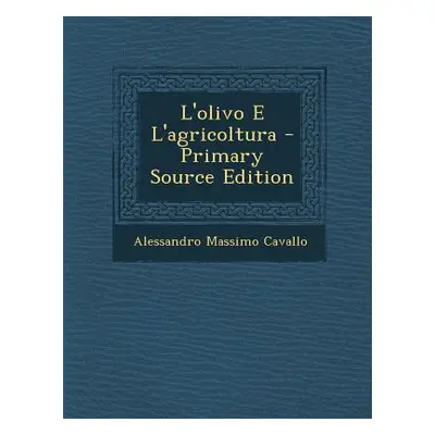 "L'Olivo E l'Agricoltura - Primary Source Edition" - "" ("Cavallo Alessandro Massimo")