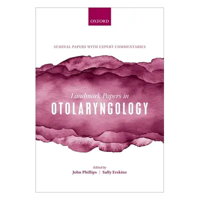 "Landmark Papers in Otolaryngology" - "" ("Phillips John S.")