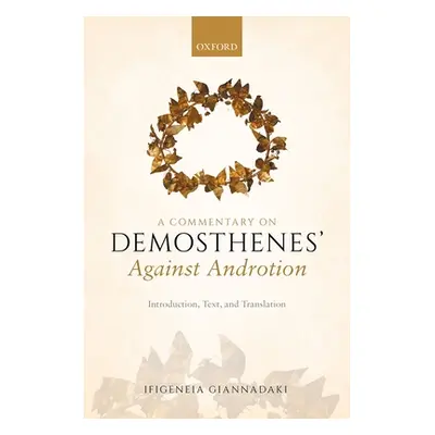 "Commentary on Demosthenes' Against Androtion: Introduction, Text, and Translation" - "" ("Giann