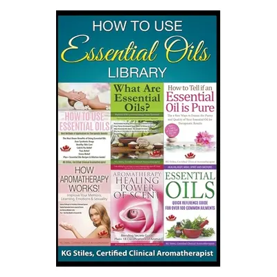 "How to Use Essential Oils Library" - "" ("Stiles Kg")