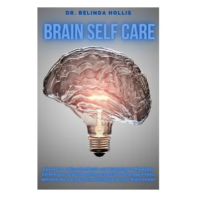 "Brain Self Care: 2 books in one: Stranded Brain and Listening To My Body - Unlock your brain's 