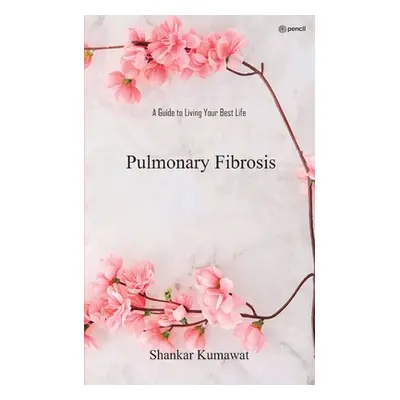 "Pulmonary Fibrosis" - "" ("Kumawat Shankar")