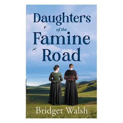 "Daughters of the Famine Road" - "" ("Walsh Bridget")