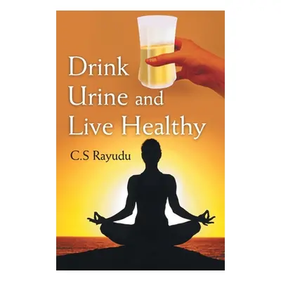 "Drink Urine and Live Healthy" - "" ("Rayudu C. S.")