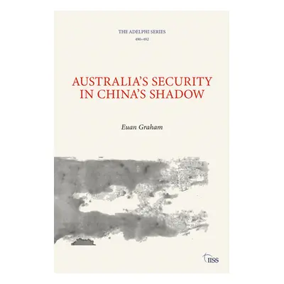 "Australia's Security in China's Shadow" - "" ("Graham Euan")