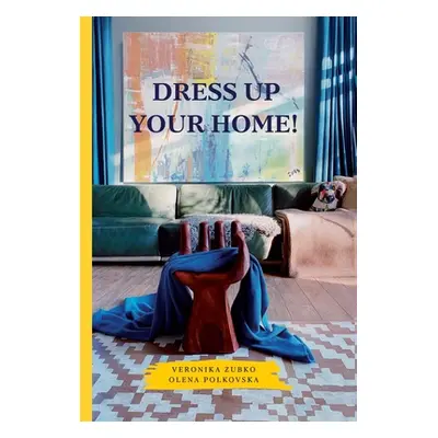 "Dress Up Your Home!" - "" ("Zubko Veronika")