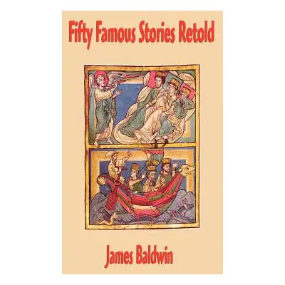 "Fifty Famous Stories Retold" - "" ("Baldwin James")