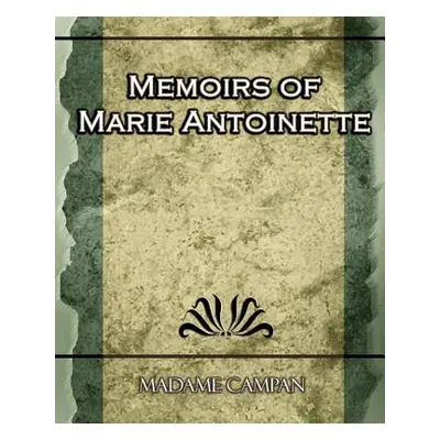 "Memoirs of Marie Antoinette" - "" ("Madame Campan Campan")