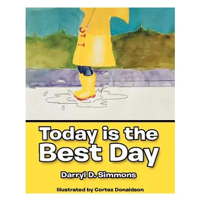 "Today Is the Best Day: And Tomorrow Will Be Even Better" - "" ("Simmons Darryl D.")