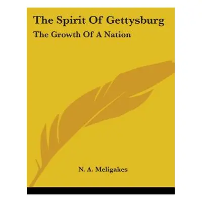 "The Spirit Of Gettysburg: The Growth Of A Nation" - "" ("Meligakes N. A.")