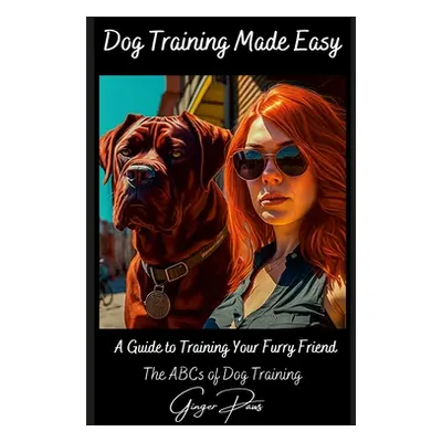 "Dog Training made easy - The ABC's of Dog Training: A Guide To Training Your fury Friend" - "" 