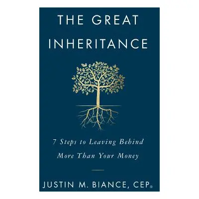 "The Great Inheritance: 7 Steps to Leaving Behind More Than Your Money" - "" ("Biance Justin M."