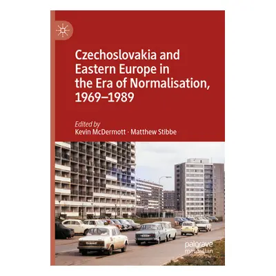 "Czechoslovakia and Eastern Europe in the Era of Normalisation, 1969-1989" - "" ("McDermott Kevi