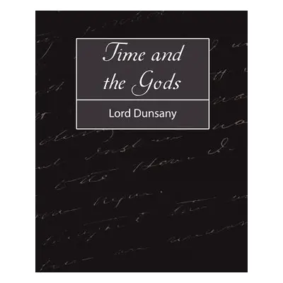 "Time and the Gods" - "" ("Lord Dunsany")