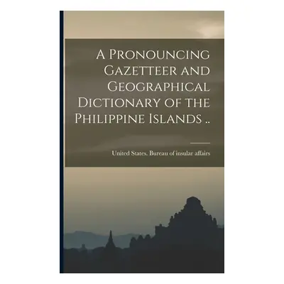 "A Pronouncing Gazetteer and Geographical Dictionary of the Philippine Islands .." - "" ("United