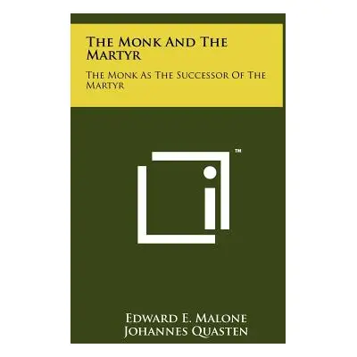 "The Monk And The Martyr: The Monk As The Successor Of The Martyr" - "" ("Malone Edward E.")