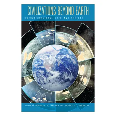 "Civilizations Beyond Earth: Extraterrestrial Life and Society" - "" ("Vakoch Douglas A.")