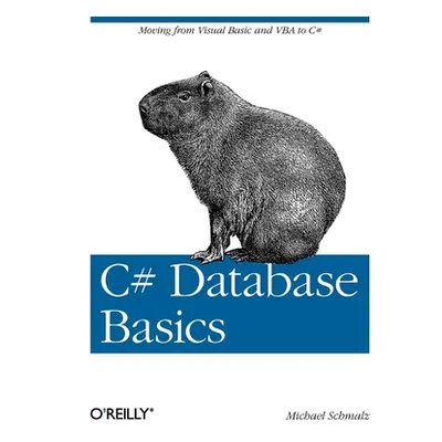 "C# Database Basics: Moving from Visual Basic and VBA to C#" - "" ("Schmalz Michael")