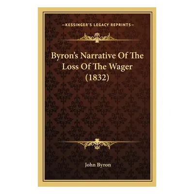 "Byron's Narrative Of The Loss Of The Wager (1832)" - "" ("Byron John")