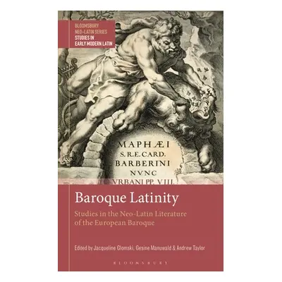 "Baroque Latinity: Studies in the Neo-Latin Literature of the European Baroque" - "" ("Glomski J