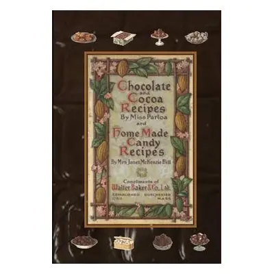 "Chocolate and Cocoa Recipes By Miss Parloa and Home Made Candy Recipes By Mrs. Janet McKenzie H